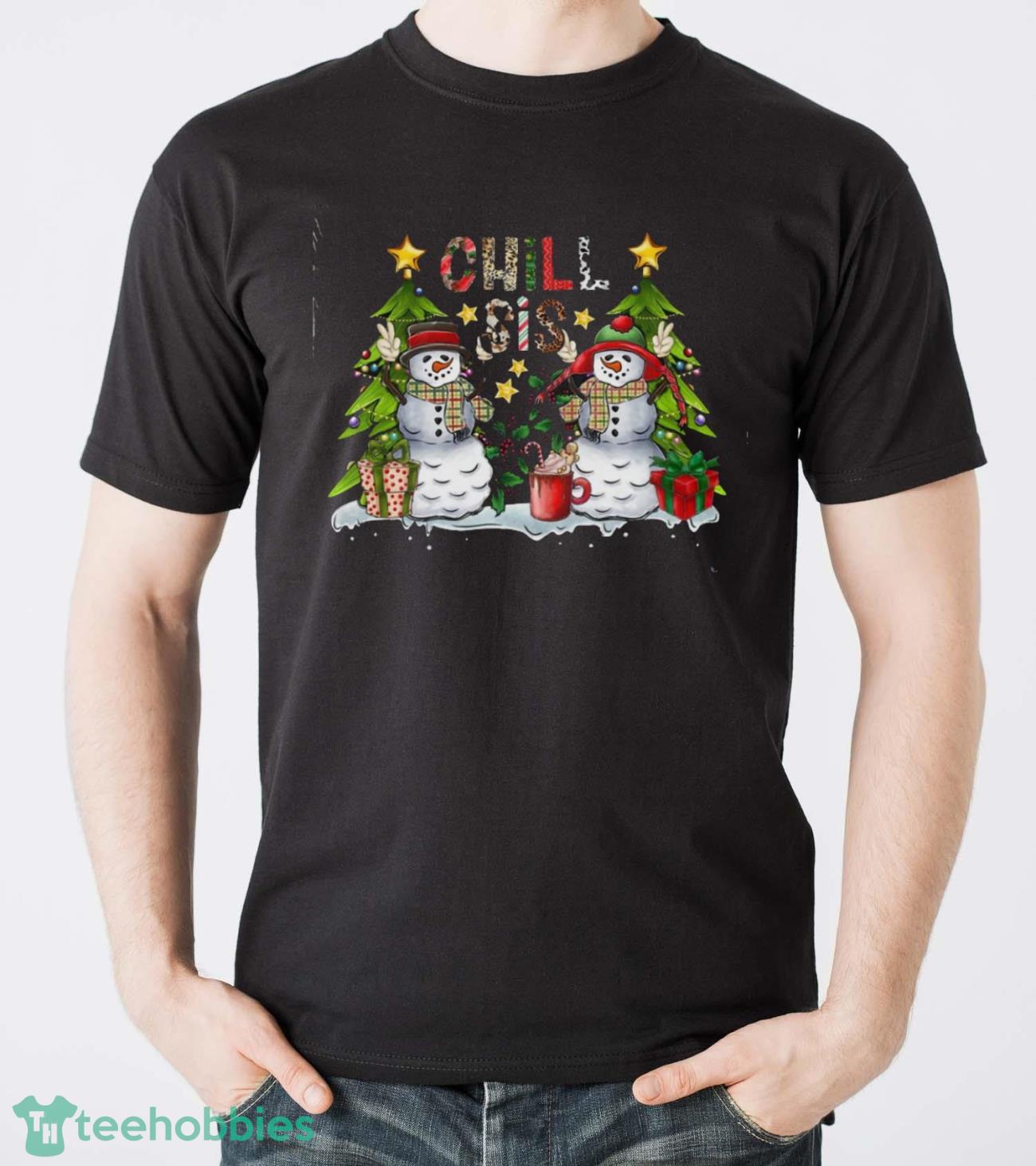 Chill Sis Shirt, Chill Shirt, Funny Winter Shirt, Funny Holiday Shirt