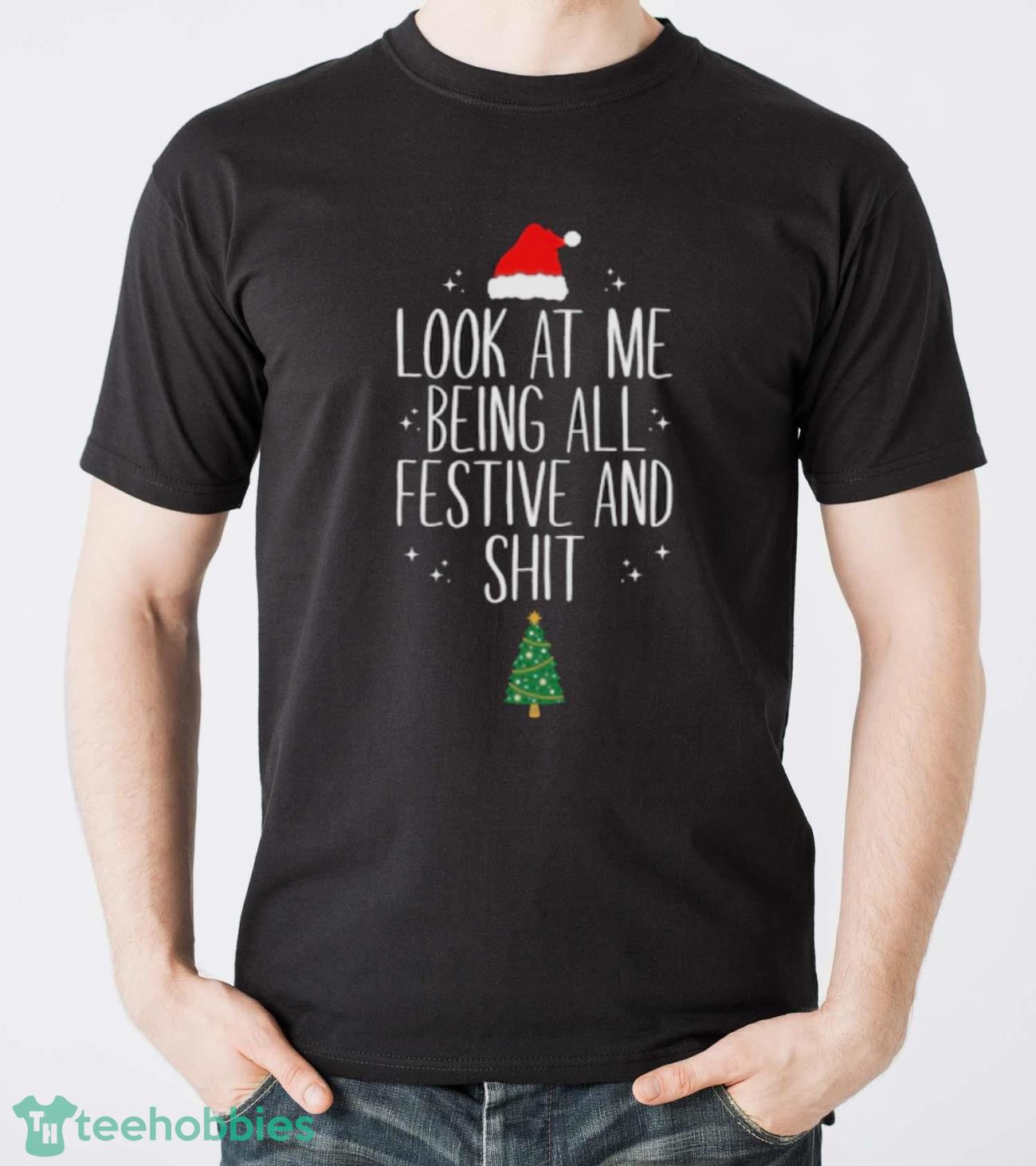 Christmas Shirt, Look At Me Being All Festive And Sht, Funny Christmas