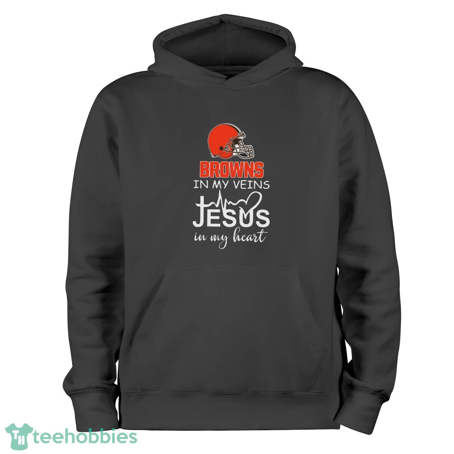 Cleveland Browns In My Veins Jesus In My Heart T-Shirt Hoodie Sweatshirt