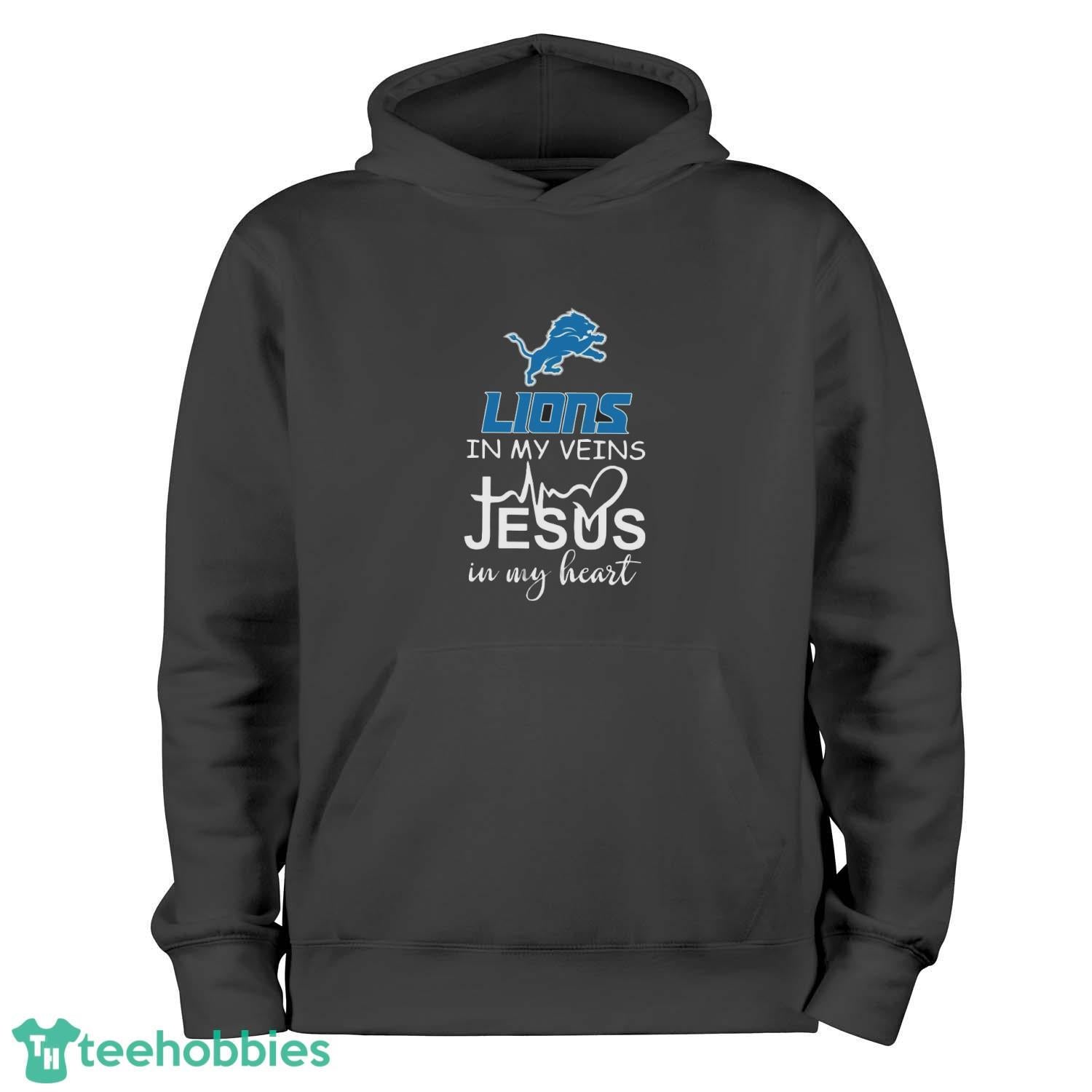 Detroit Lions In My Veins Jesus In My Heart T-Shirt Hoodie Sweatshirt