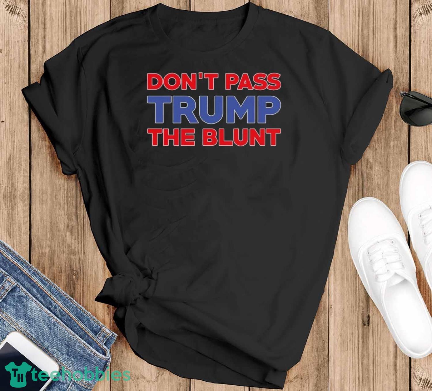 Don’t Pass Trump The Blunt T-Shirt