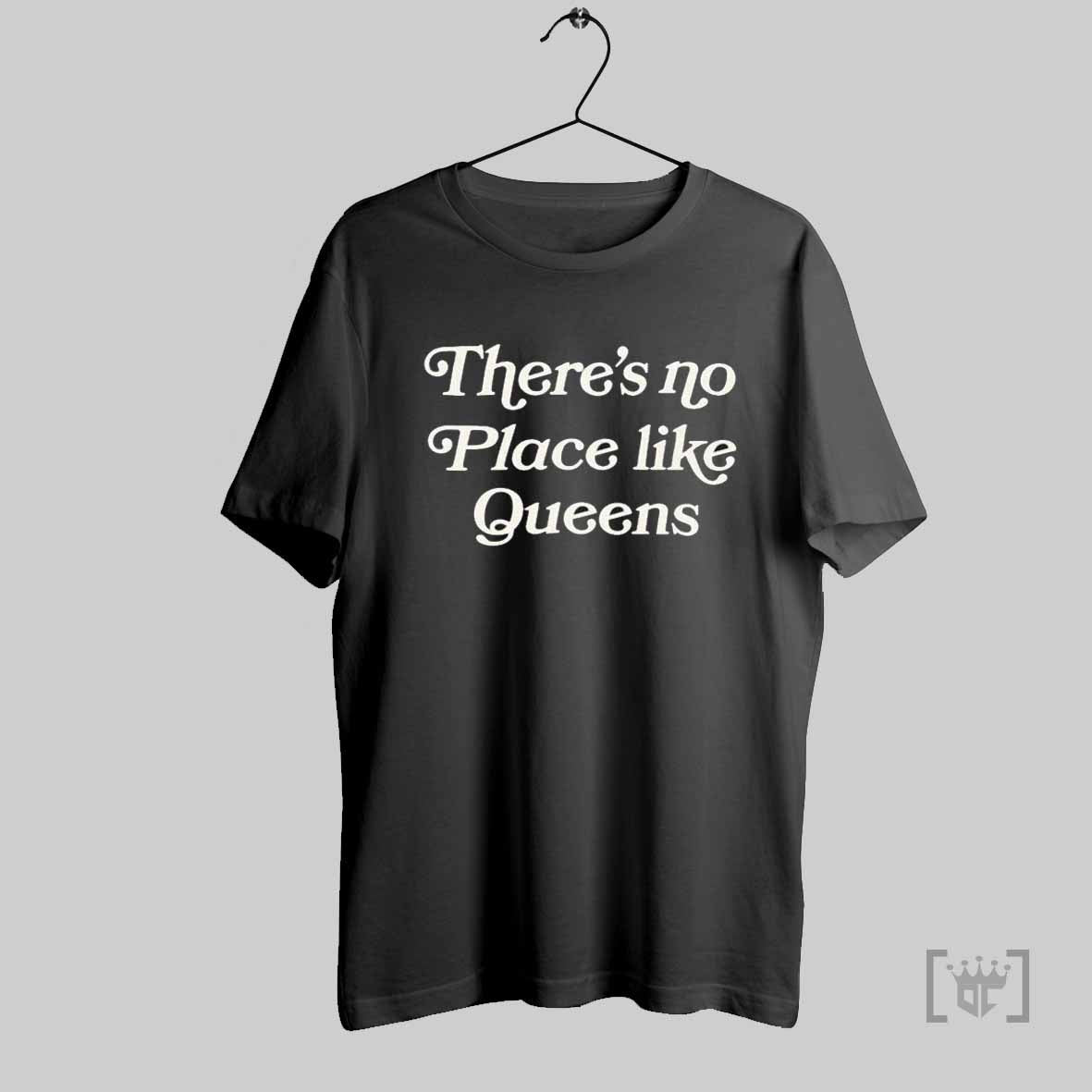 Theres No Place Like Queens T Shirts
