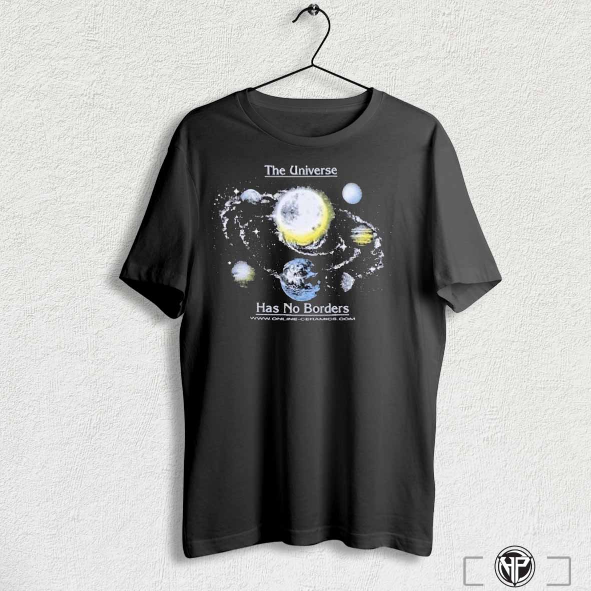 The Universe Has No Borders Shirts Trending