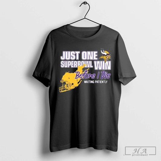 Official Viking Just One Superbowl Win Before I Die Waiting Patiently Shirt