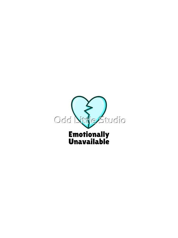 Emotionally Unavailable by Odd Little Studio