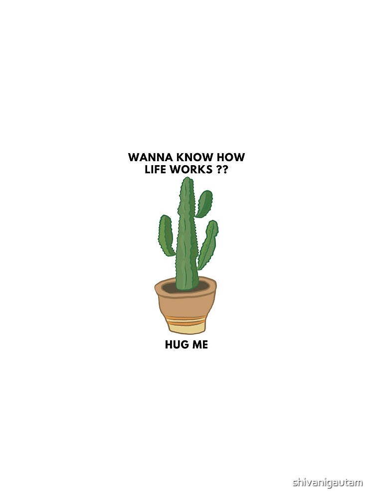 wanna know how life works?? hug me cactus plant by shivanigautam