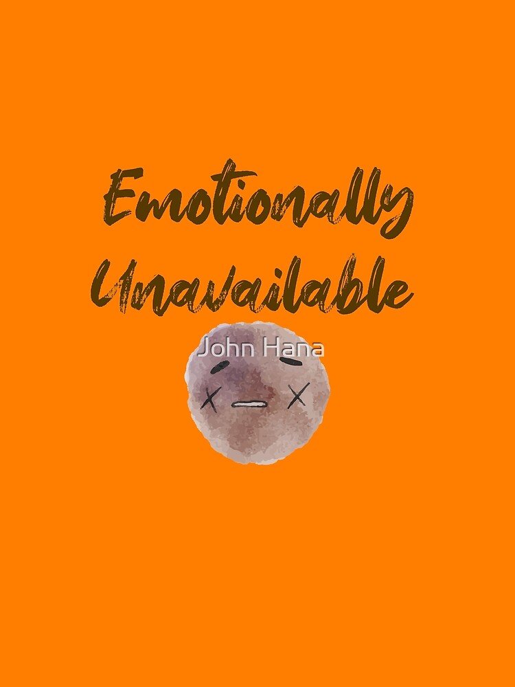 Emotionally Unavailable by John Hana