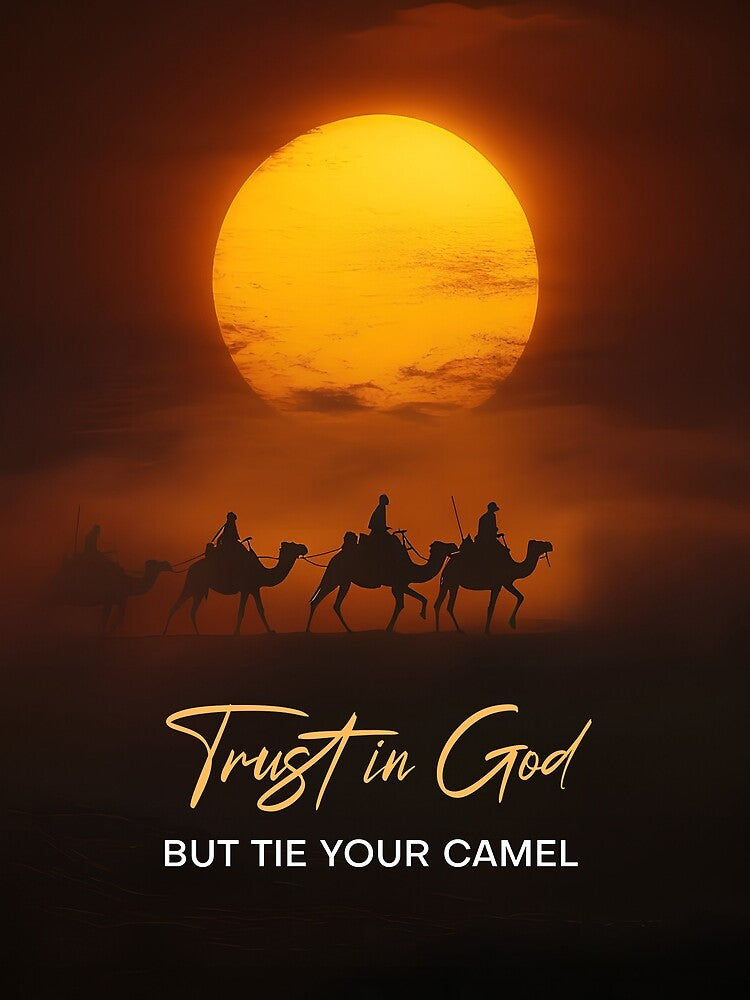 Trust in God Tie Your Camel by muternal