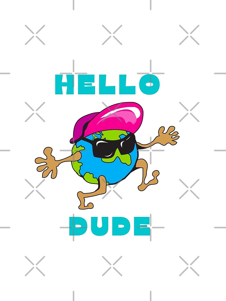 Hello Dude by ARTEMBASSY