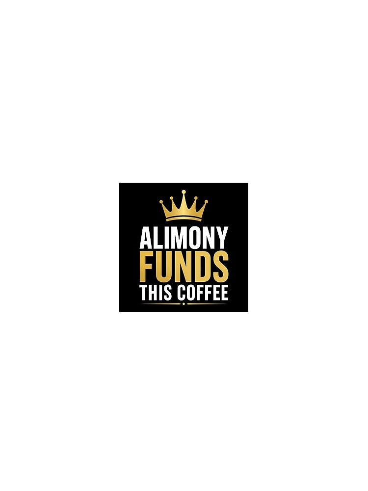 Alimony Funds This Coffee - Funny Divorce Shirt for Women Starting Over by JustlyYours