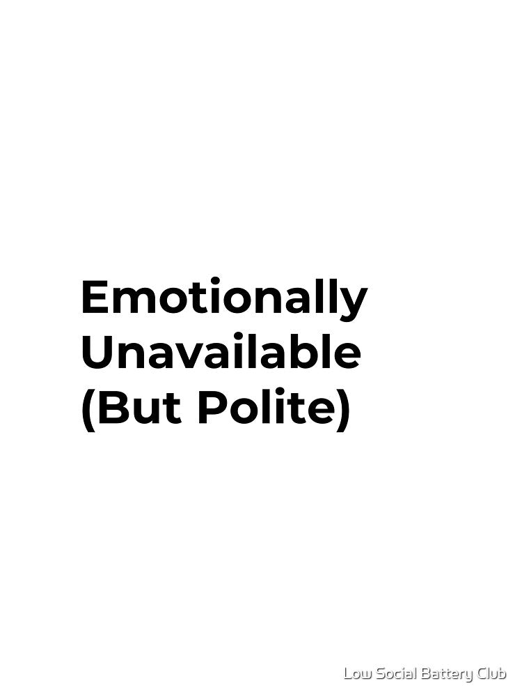 Emotionally Unavailable (But Polite) by Low Social Battery Club