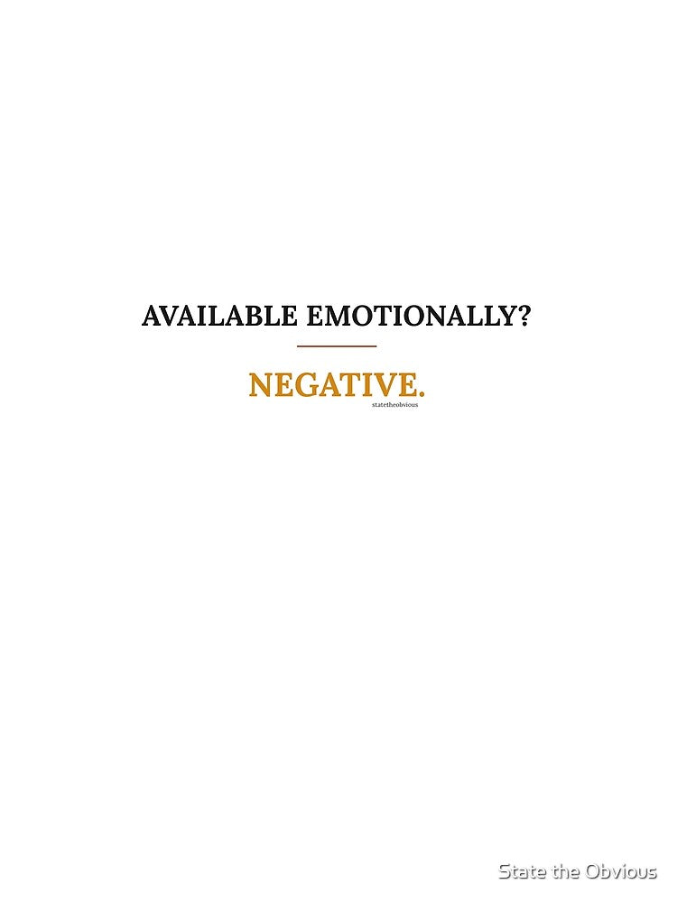 Available Emotionally? Negative tee by State the Obvious