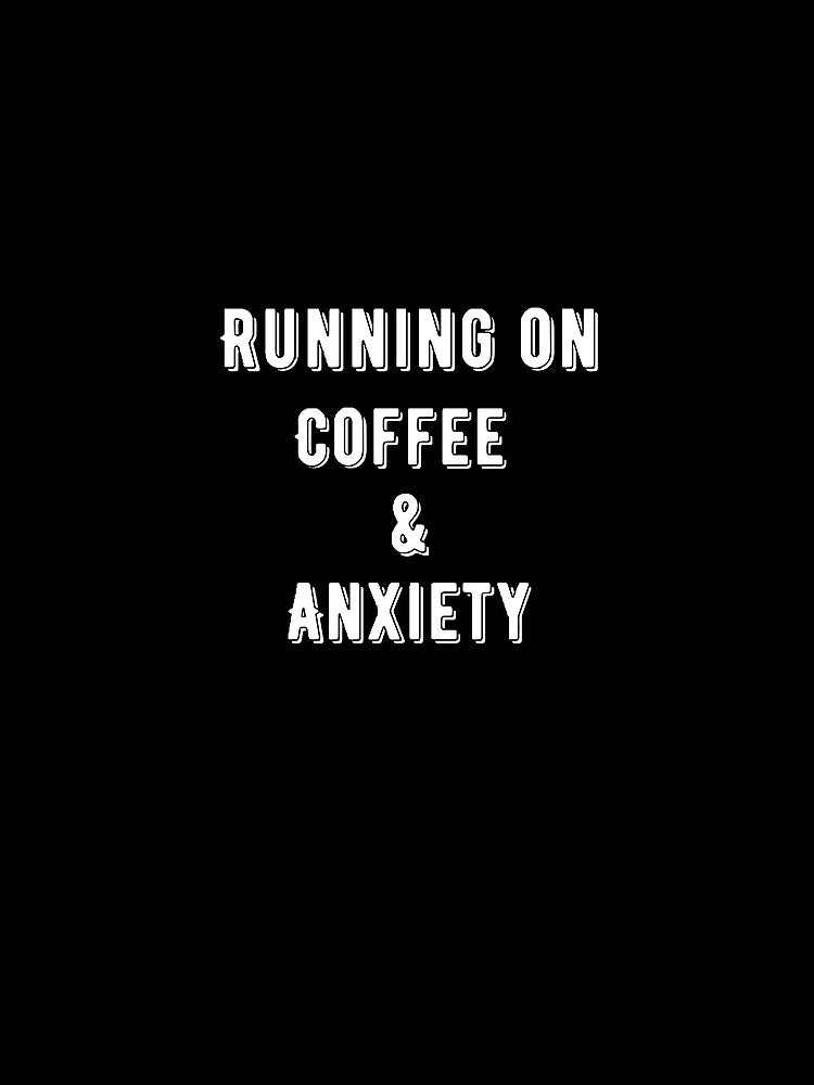 Running on coffee and anxiety by Wonka ⭐⭐⭐⭐⭐