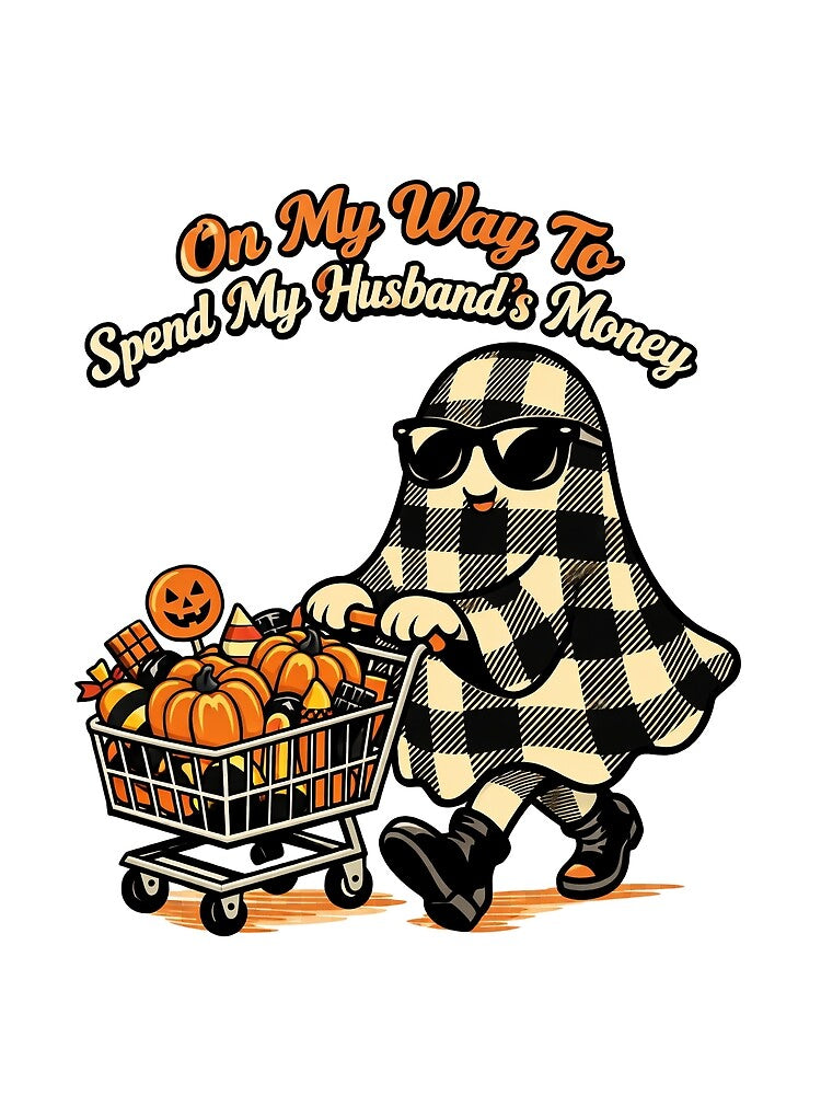 Spend My Husband's Money , Ghost | Funny Sassy Halloween Design by MOCH- ART