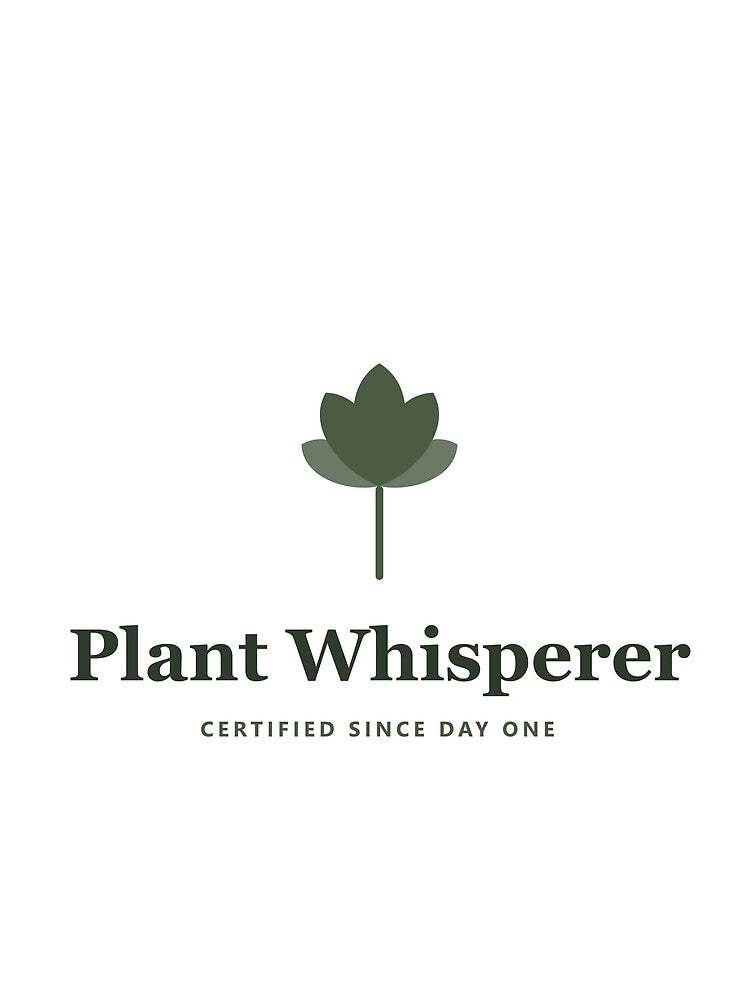 Plant Whisperer - Certified Since Day One by PlantParentDesign
