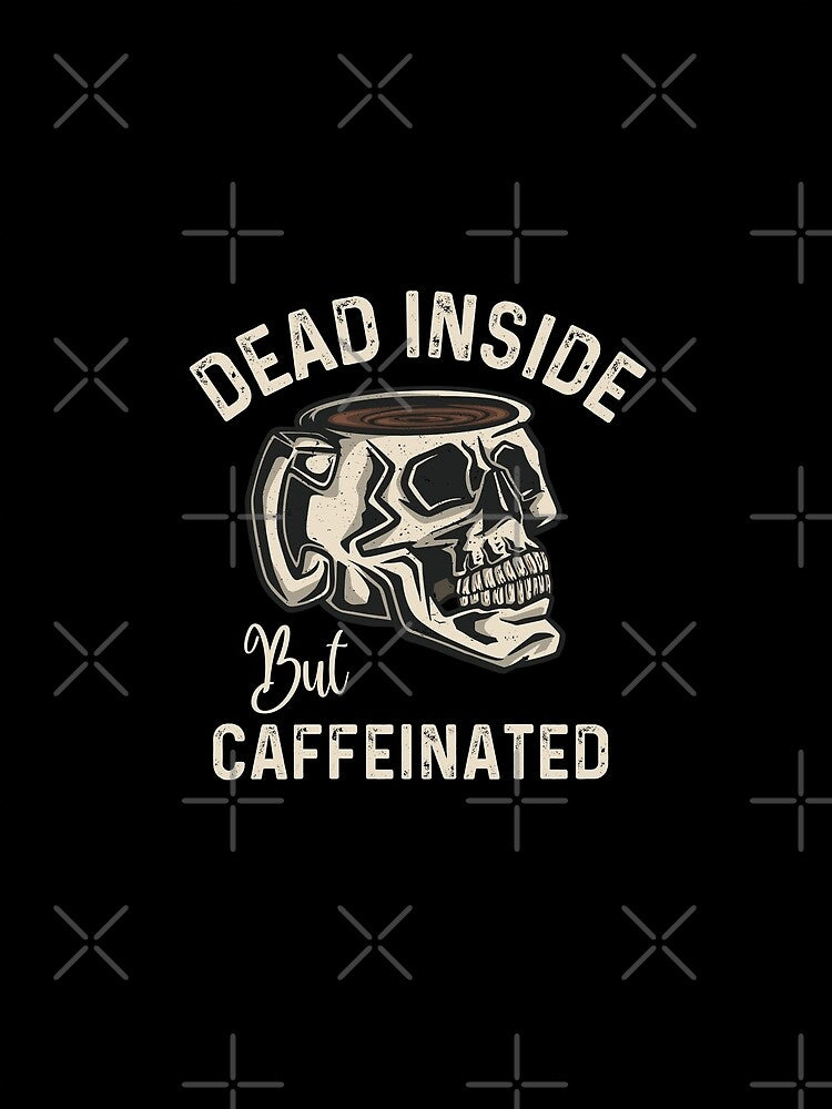 Funny Coffee Lovers Dead Inside but Caffeinated by Echo Dusk