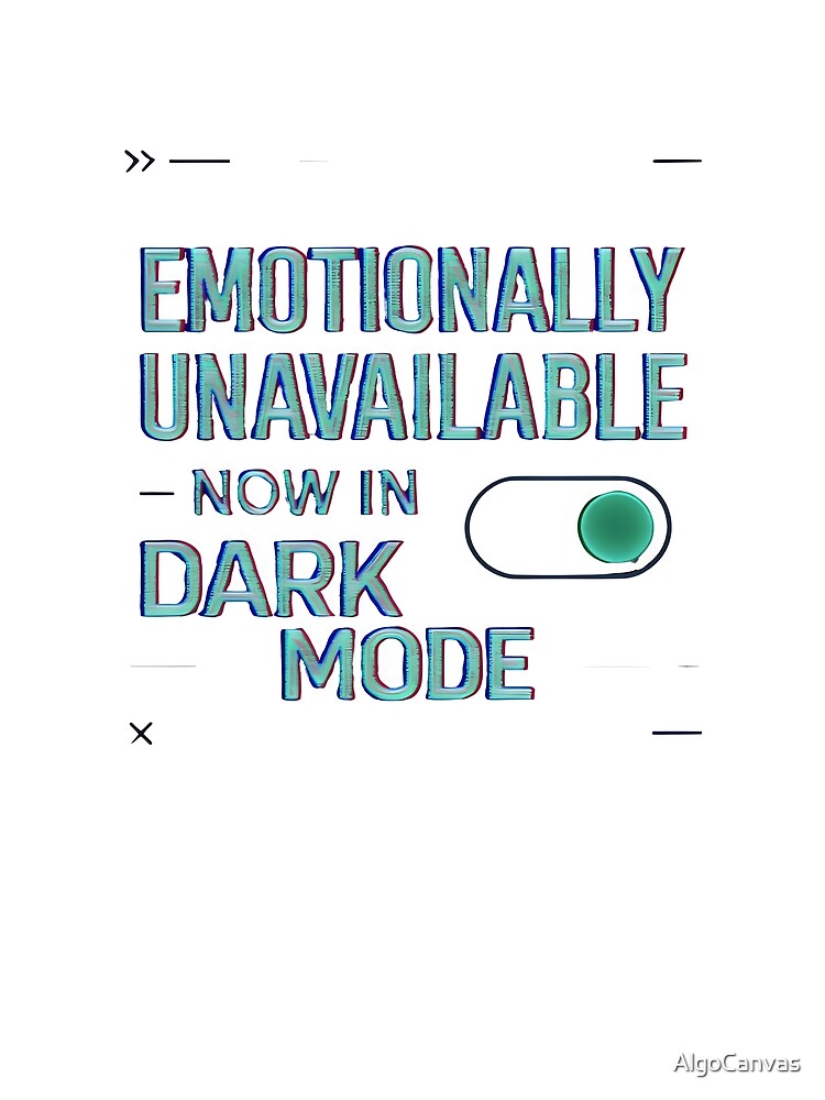 Emotionally Unavailable – Now in Dark Mode (Glitch Aesthetic Design) by AlgoCanvas