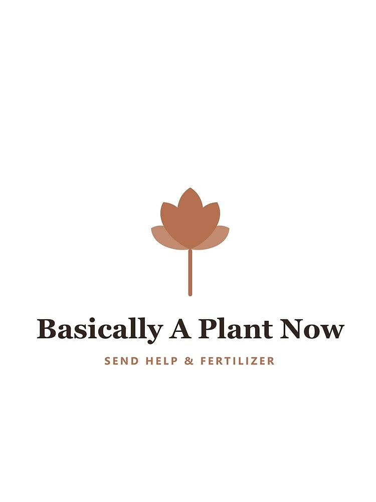 Basically A Plant Now — Send Help & Fertilizer by PlantParentDesign