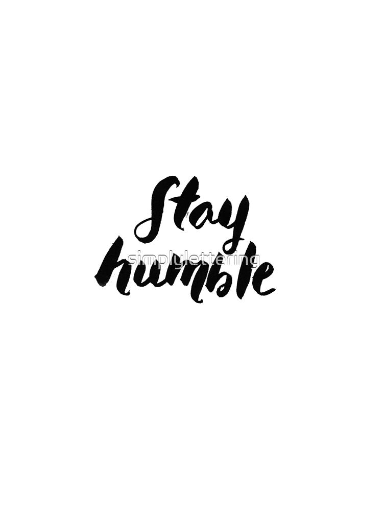 Stay Humble by simplylettering