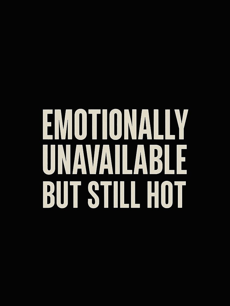 Emotionally Unavailable But Still Hot – Bold Attitude Tee by Whispered Ink