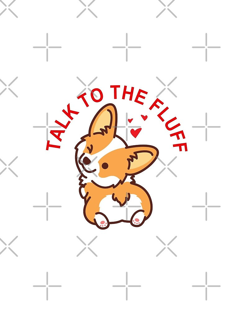 Talk to the fluff Cute Corgi Butt Funny by TeeServes