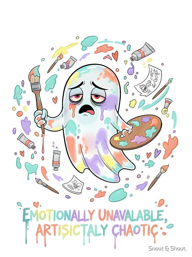 Emotionally Unavailable Artistically Chaotic Ghost Artist by Snout & Shout.