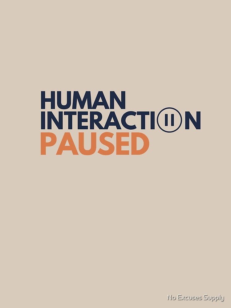 Human Interaction Paused – Funny Introvert by No Excuses Supply