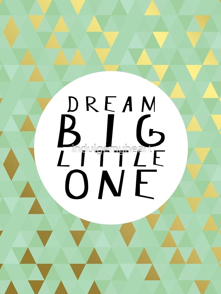 Dream Big Little One by indulgemyheart