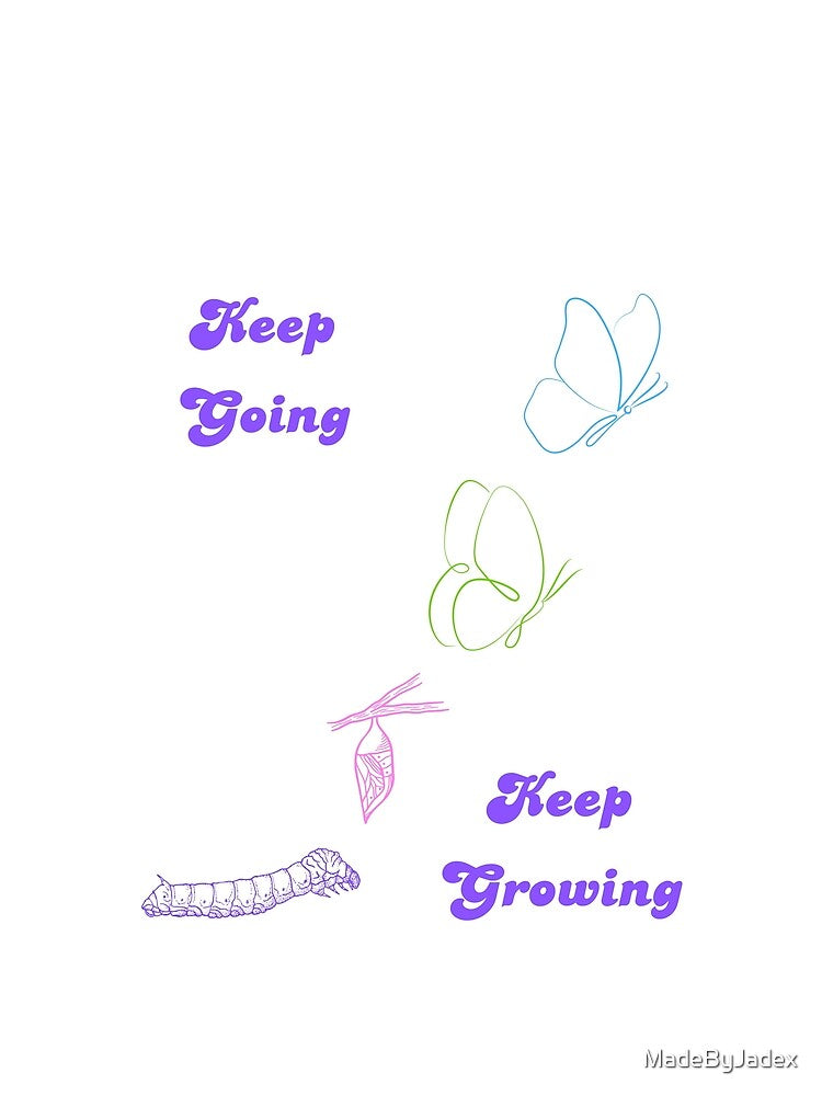 Keep Going Keep Growing - Butterfly Growth - White by MadeByJadex