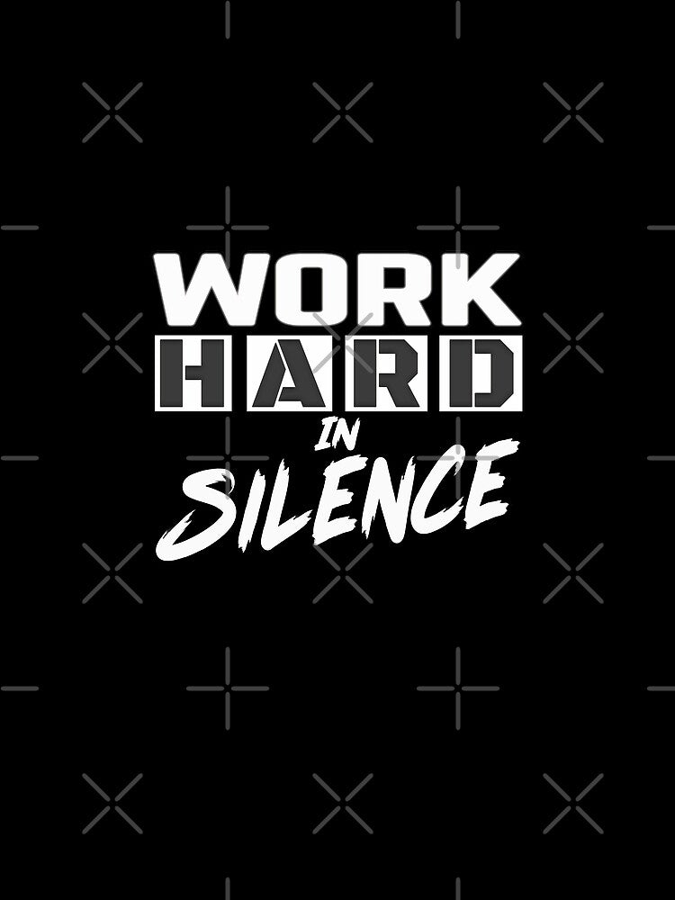Work Hard In Silence by MeroniGDesign