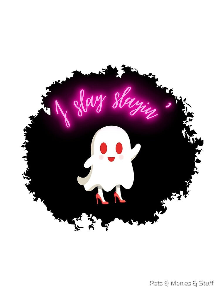 Cute Ghost I Slay Slayin’ Halloween by Pets & Memes & Stuff