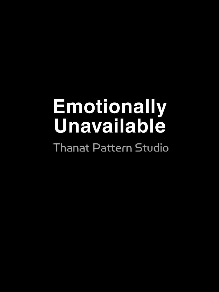 Emotionally Unavailable – Minimal Honest Mood Shirt by Thanat Pattern Studio