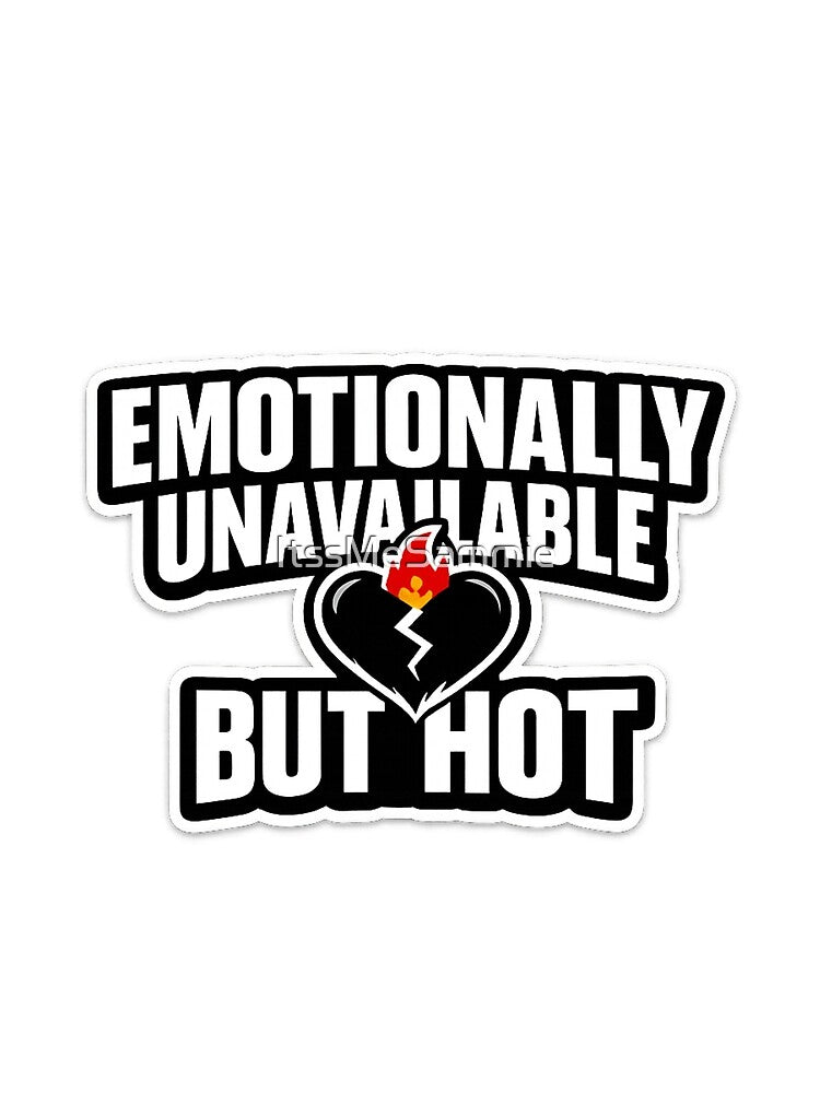 Emotionally Unavailable but Hot | Funny Design by ItssMeSammie