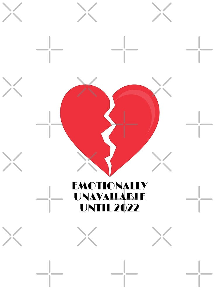 Emotionally Unavailable Until 2022 by TopStyles