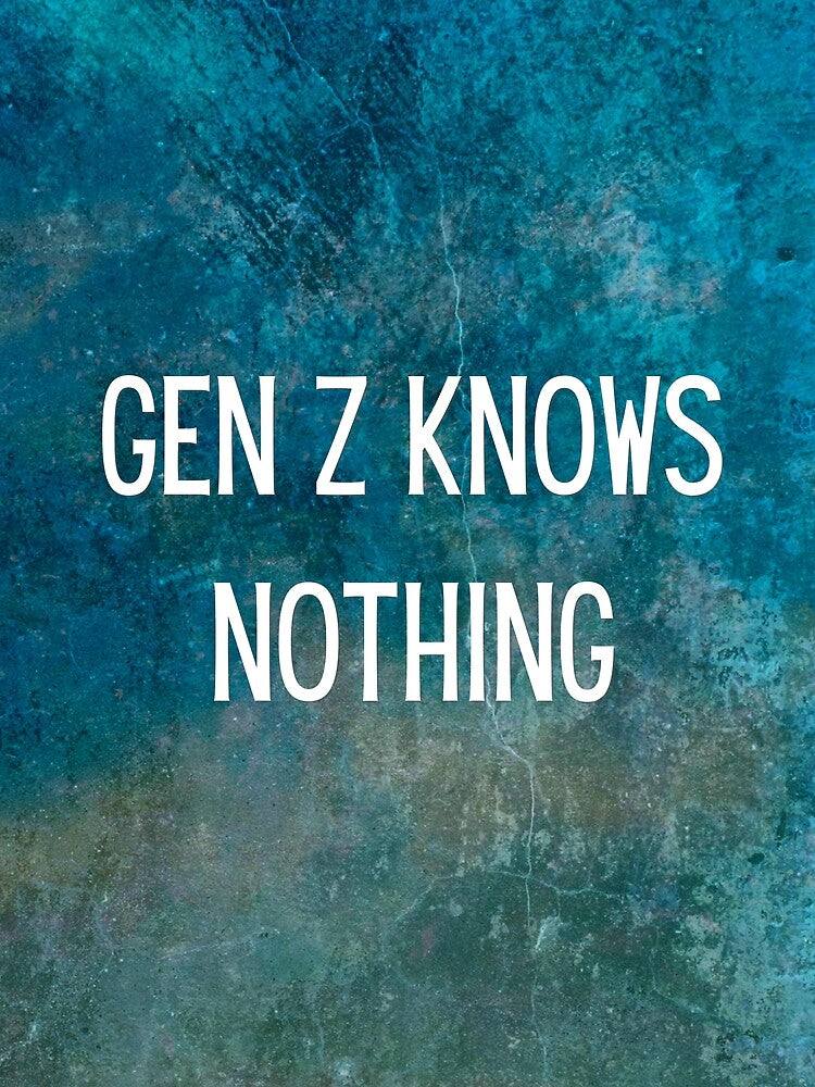 gen z knows nothing by FedoraDesign