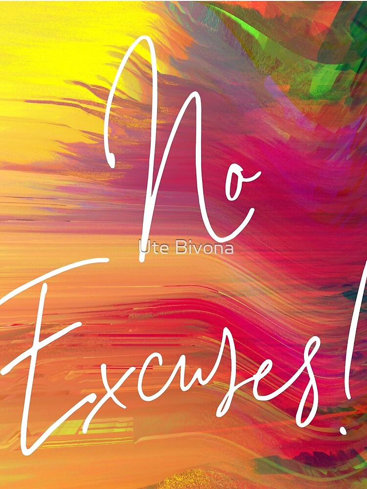 No Excuses! by Ute Bivona