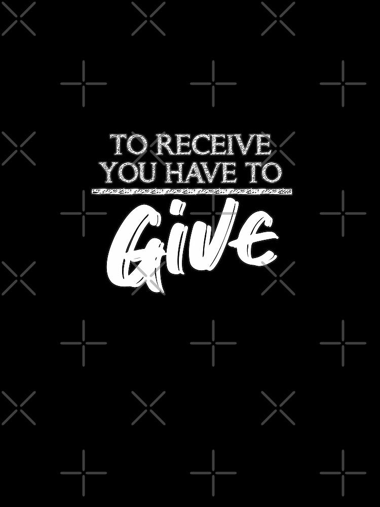 Motivational Quotes For Success In Life, To receive you have to give by MeroniGDesign