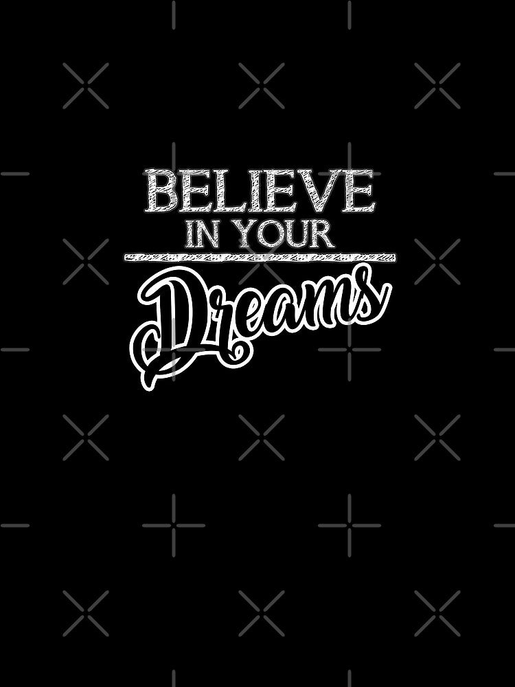 Motivational Quotes For Success In Life, Believe in your dreams by MeroniGDesign