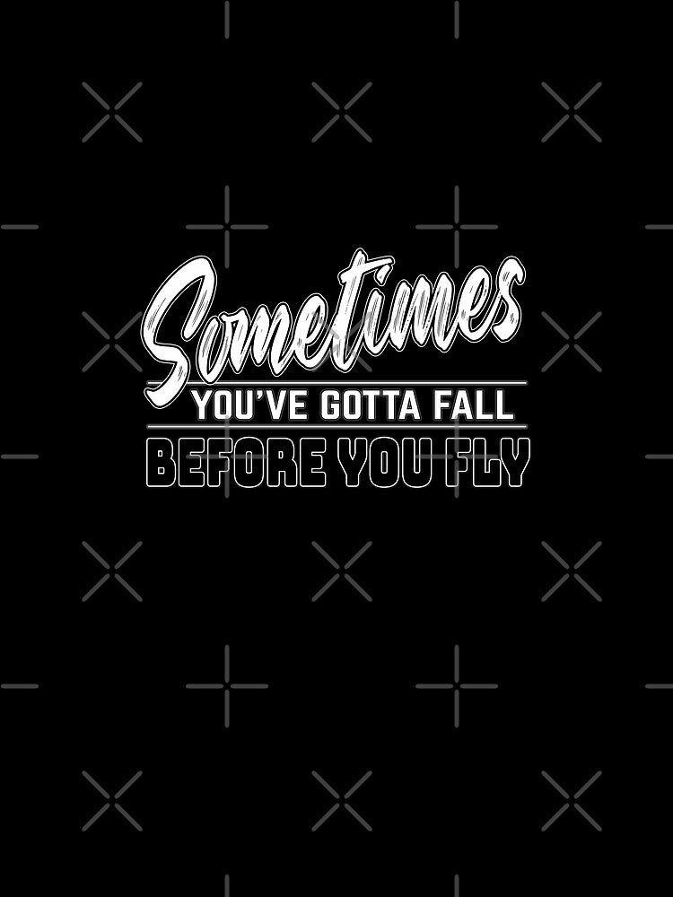 Motivational Slogans, Sometimes you´ve gotta fall before you fly by MeroniGDesign
