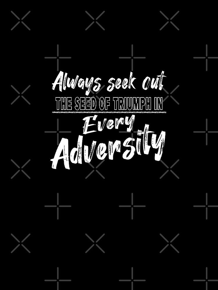 Motivational Quotes For Success In Life, Always seek out the seed of triumph in every adversity by MeroniGDesign