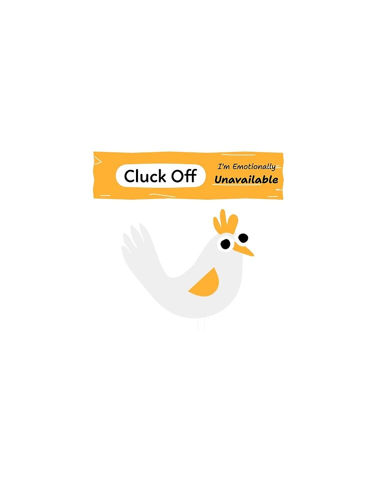 Cluck Off I'm Emotionally Unavailable Chicken Humour by Pixitees