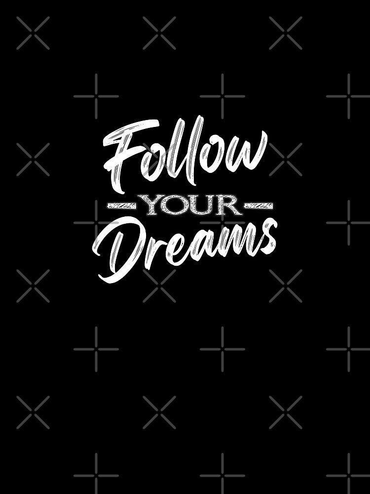 Motivational Quotes For Success In Life, Follow Your Dreams by MeroniGDesign