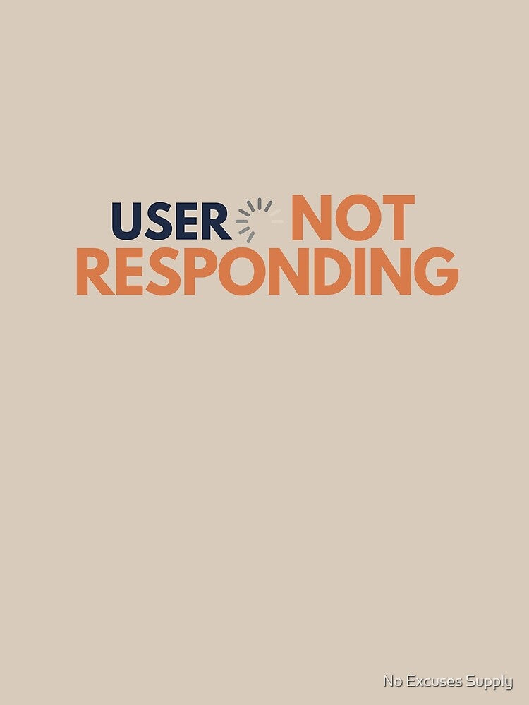 User Not Responding Minimalist Techwear Humor by No Excuses Supply