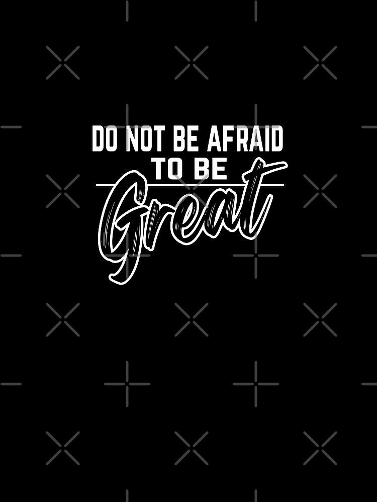 Motivational Quotes For Success In Life, do not be afraid to be great by MeroniGDesign