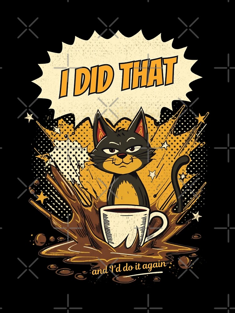 Another of I Did That Cat Comic Pop Art Retro Coffee Ironic Design on Black by The Fine Print by BassAddict