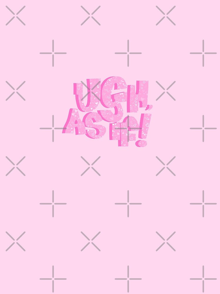 Ugh As If! by Daisybel Artistry