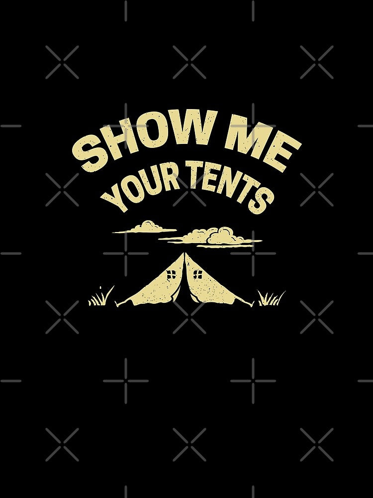 Funny Camping Trip Show Me Your Tents by ChromanautMerch