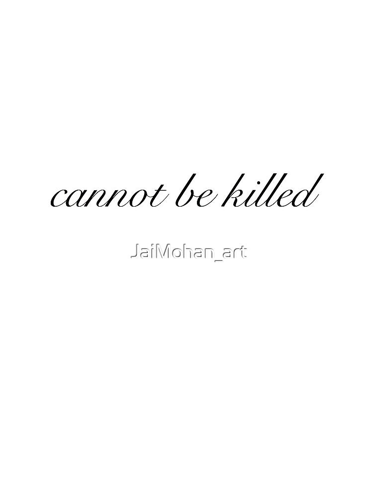"cannot be killed" by JaiMohan_art