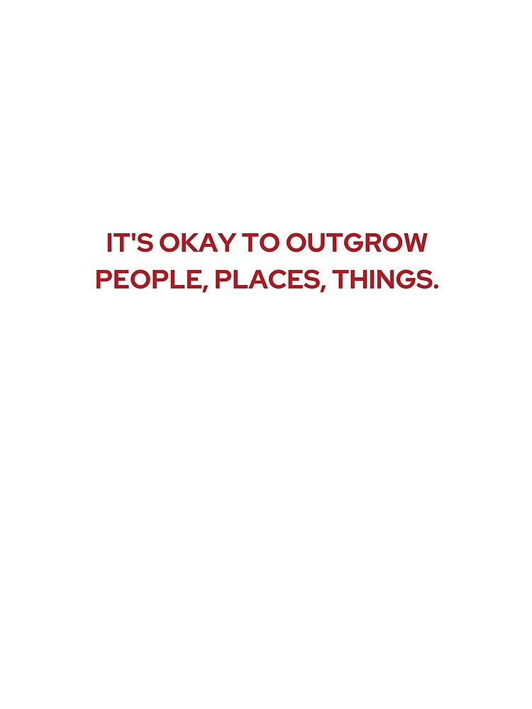 IT'S OK TO OUTGROW PEOPLE, PLACES, THINGS (WE'RE NOT REALLY STRANGERS) MENTAL HEALTH by 5oclock