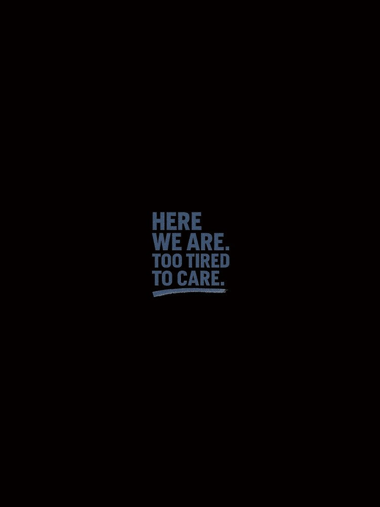 Here We Are Too Tired To Care – Exhausted Introvert Sticker with Sarcastic Mood by Shut Up and Stick It